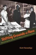 The Shifting Grounds of Race: Black and Japanese Americans in the Making of Multiethnic Los Angeles - Ingram