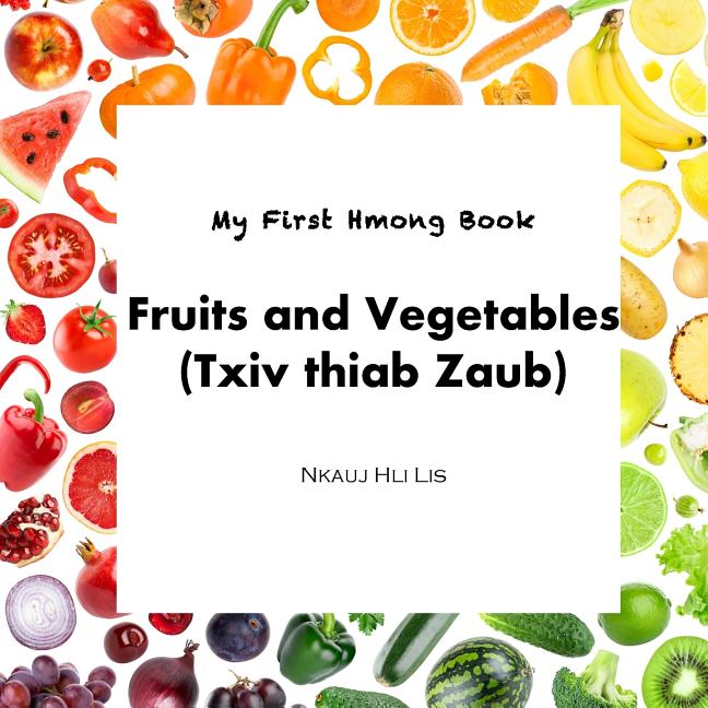 My First Hmong Book: Fruits and Vegetables (Txiv thiab Zaub) - Ingram