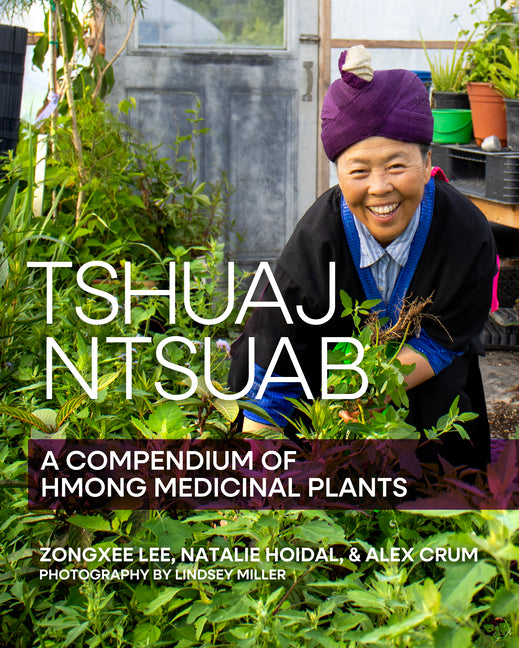 Tshuaj Ntsuab (Plant Medicine): A Compendium of Hmong Medicinal Plants - Ingram