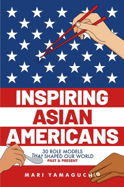 Inspiring Asian Americans: 30 Role Models That Shaped Our World -- Past & Present - Ingram