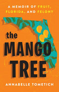 The Mango Tree: A Memoir of Fruit, Florida, and Felony - Ingram