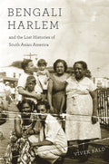 Bengali Harlem and the Lost Histories of South Asian America - Ingram