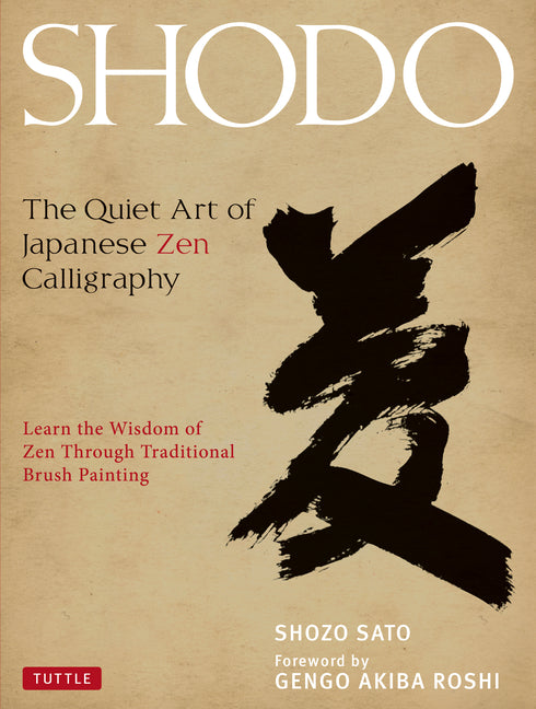 Shodo: The Quiet Art of Japanese Zen Calligraphy, Learn the Wisdom of Zen Through Traditional Brush Painting - Ingram