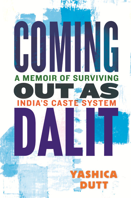 Coming Out as Dalit: A Memoir of Surviving India's Caste System (Updated Edition) - Ingram