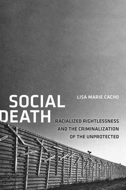 Social Death: Racialized Rightlessness and the Criminalization of the Unprotected - Ingram