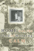Home Was the Land of Morning Calm: A Saga of a Korean-American Family (Revised) - Ingram