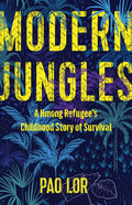 Modern Jungles: A Hmong Refugee's Childhood Story of Survival - Ingram