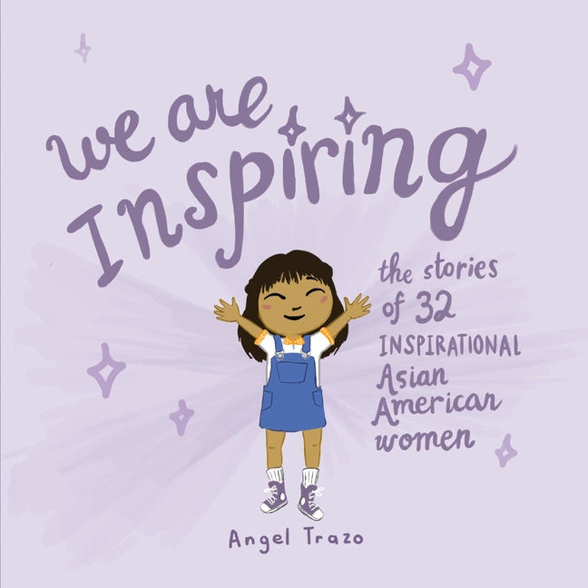 We Are Inspiring: The Stories of 32 Inspirational Asian American Women Volume 1 - Ingram