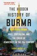 Hidden History of Burma: Race, Capitalism, and the Crisis of Democracy in the 21st Century - Ingram