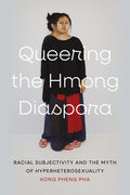 Queering the Hmong Diaspora: Racial Subjectivity and the Myth of Hyperheterosexuality - Ingram