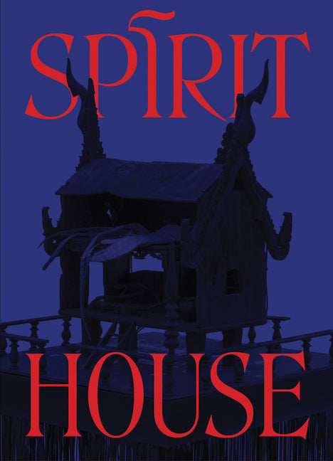 Spirit House: Hauntings in Contemporary Art of the Asian Diaspora - Ingram