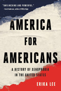 America for Americans: A History of Xenophobia in the United States - Ingram