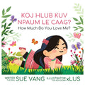Koj Hlub Kuv Npaum Le Caag?: How Much Do You Love Me? (Green Hmong Dialect) - Ingram