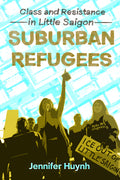 Suburban Refugees: Class and Resistance in Little Saigon - Ingram