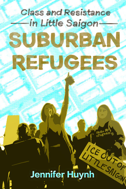 Suburban Refugees: Class and Resistance in Little Saigon - Ingram