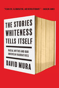 Stories Whiteness Tells Itself: Racial Myths and Our American Narratives - Ingram