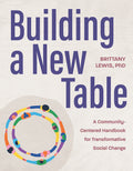 Building a New Table: A Community-Centered Handbook for Transformative Social Change - Ingram