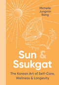 Sun & Ssukgat: The Korean Art of Self-Care, Wellness & Longevity - Ingram