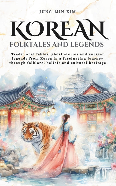 Korean folktales and Legends: Journey through Korea's traditional fables, ghost stories and ancient legends, rooted in folklore, beliefs and cultural - Ingram