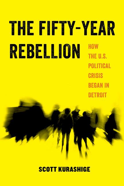 The Fifty-Year Rebellion: How the U.S. Political Crisis Began in Detroit Volume 2 - Ingram