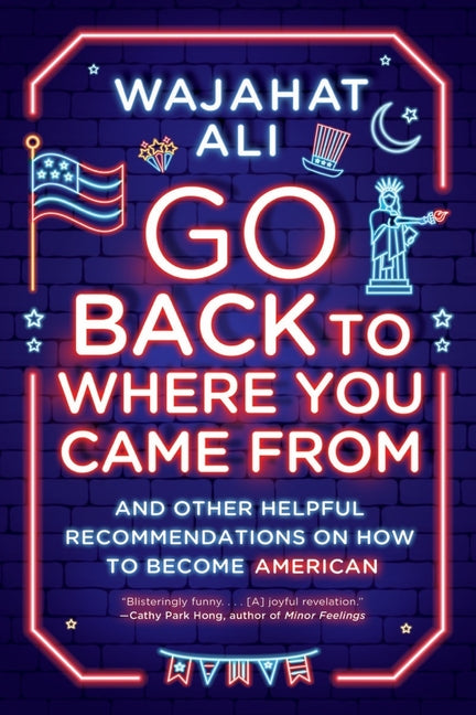 Go Back to Where You Came from: And Other Helpful Recommendations on How to Become American - Ingram