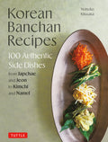 Korean Banchan Recipes: 100 Authentic Side Dishes from Japchae and Jeon to Kimchi and Namul - Ingram
