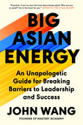 Big Asian Energy: An Unapologetic Guide for Breaking Barriers to Leadership and Success - Ingram