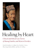 Healing by Heart: Clinical and Ethical Case Studies of Hmong Families and Western Providers - Ingram