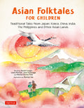 Asian Folktales for Children: Traditional Tales from Japan, Korea, China, India, the Philippines and Other Asian Lands - Ingram