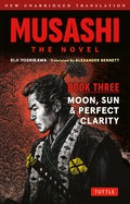Musashi: Book Three - Moon, Sun & Perfect Clarity- The Novel: New Unabridged Translation - Ingram