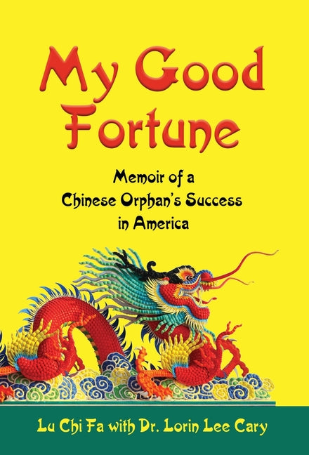 My Good Fortune: Memoir of a Chinese Orphan's Success in America - Ingram