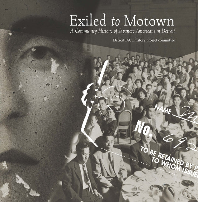 Exiled to Motown: A Community History of Japanese Americans in Detroit - Ingram