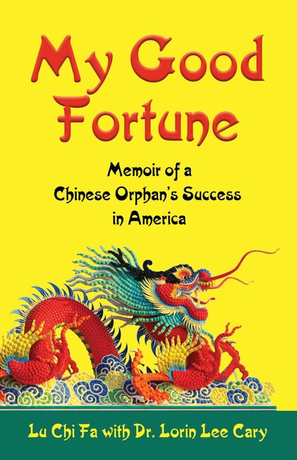 My Good Fortune: Memoir of a Chinese Orphan's Success in America - Ingram