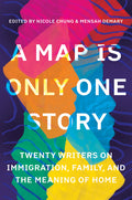 Map Is Only One Story: Twenty Writers on Immigration, Family, and the Meaning of Home - Ingram