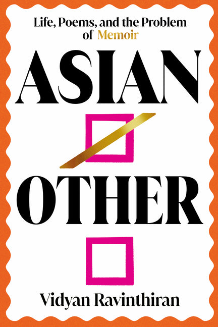 Asian/Other: Life, Poems, and the Problem of Memoir - Ingram