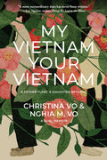 My Vietnam, Your Vietnam: A Father Flees. a Daughter Returns. a Dual Memoir. - Ingram