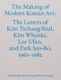 Making of Modern Korean Art: The Letters of Kim Tschang-Yeul, Kim Whanki, Lee Ufan, and Park Seo-Bo, 1961-1982 - Ingram