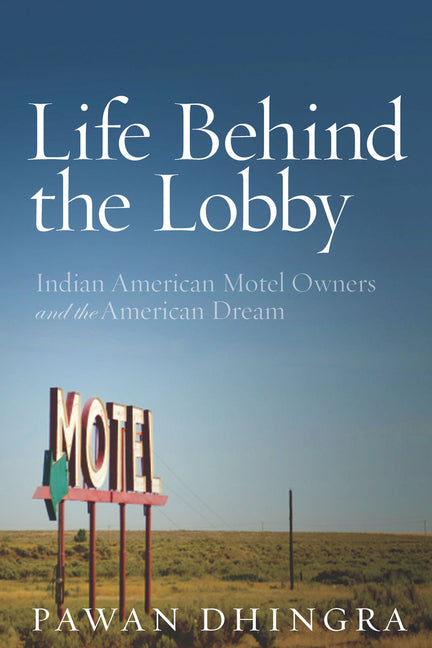 Life Behind the Lobby: Indian American Motel Owners and the American Dream - Ingram
