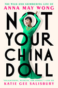 Not Your China Doll: The Wild and Shimmering Life of Anna May Wong - Ingram