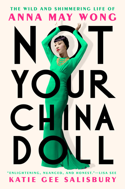 Not Your China Doll: The Wild and Shimmering Life of Anna May Wong - Ingram