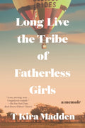 Long Live the Tribe of Fatherless Girls: A Memoir - Ingram