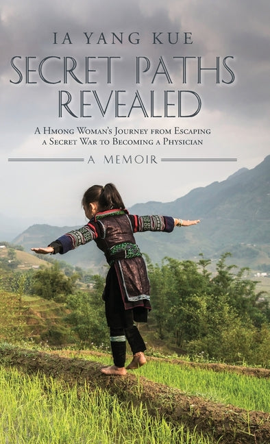 Secret Paths Revealed: The Memoir of a Hmong Woman's Journey from Escaping a Secret War to Becoming a Physician - Ingram